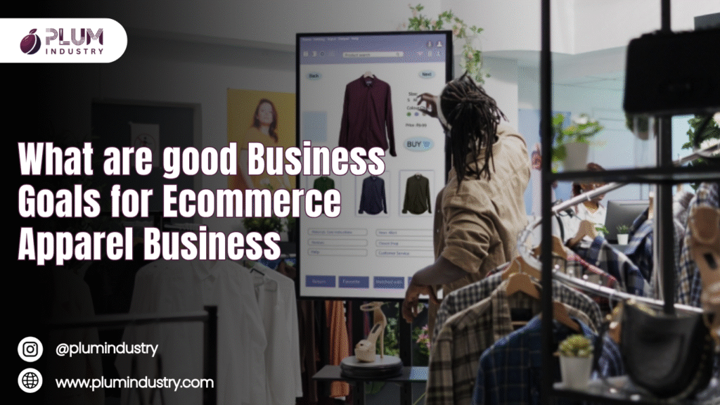 What Are Good Business Goals for E-commerce Apparel Businesses